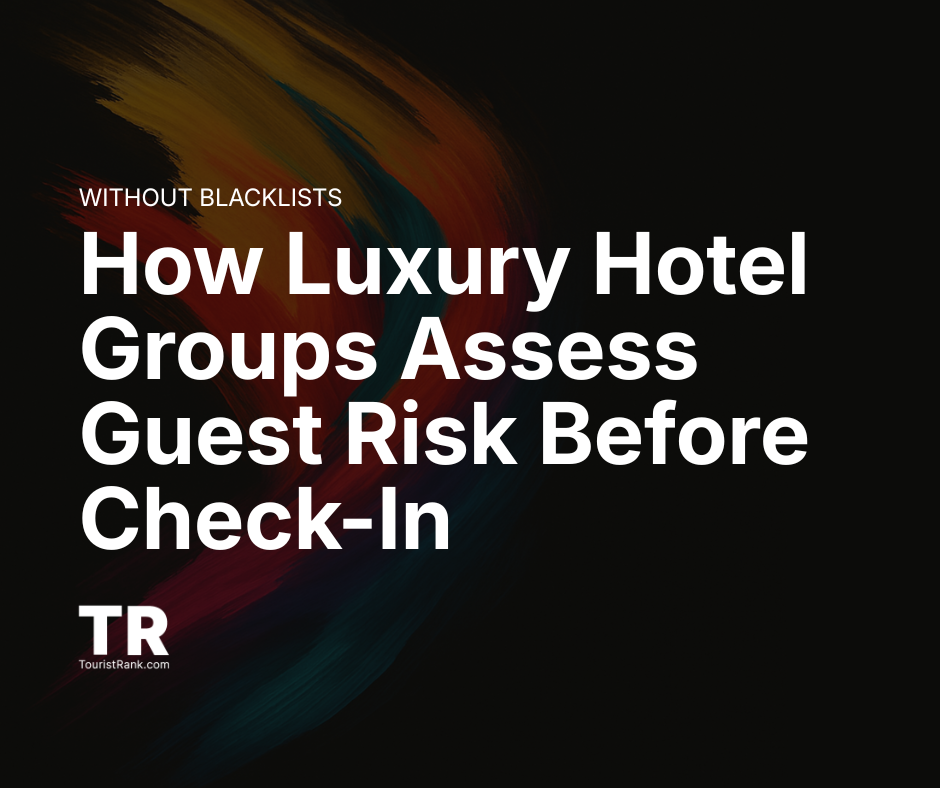 How Luxury Hotel Groups Assess Guest Risk Before Check-In (Without Blacklists)